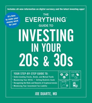 The Everything Guide to Investing in Your 20s & 30s: Your Step-By-Step Guide To: _ Understanding Stocks  Bonds  and Mutual Funds _ Maximizing Your 401