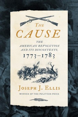 The Cause: The American Revolution and Its Discontents  1773-1783