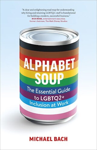Alphabet Soup: The Essential Guide to Lgbtq2+ Inclusion at Work