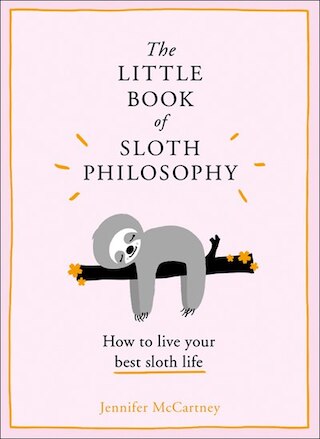 The Little Book of Sloth Philosophy (the Little Animal Philosophy Books)