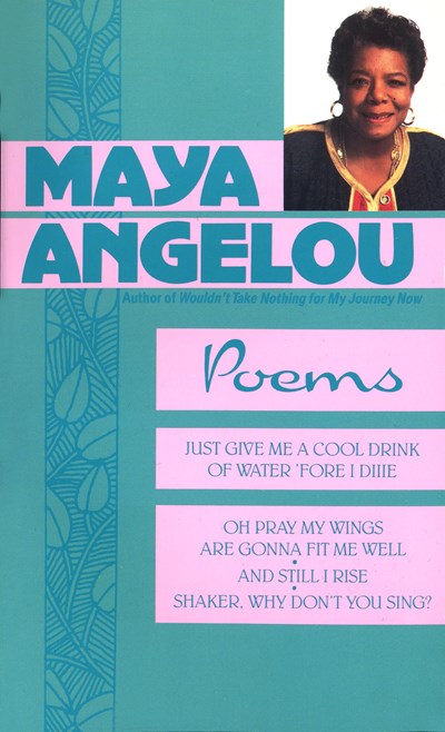 Poems: Just Give Me a Cool Drink of Water 'Fore I Diiie/Oh Pray My Wings Are Gonna Fit Me Well/And Still I Rise/Shaker  Why D