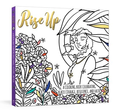 Rise Up: A Coloring Book Celebrating Black Courage  Resilience  and Faith