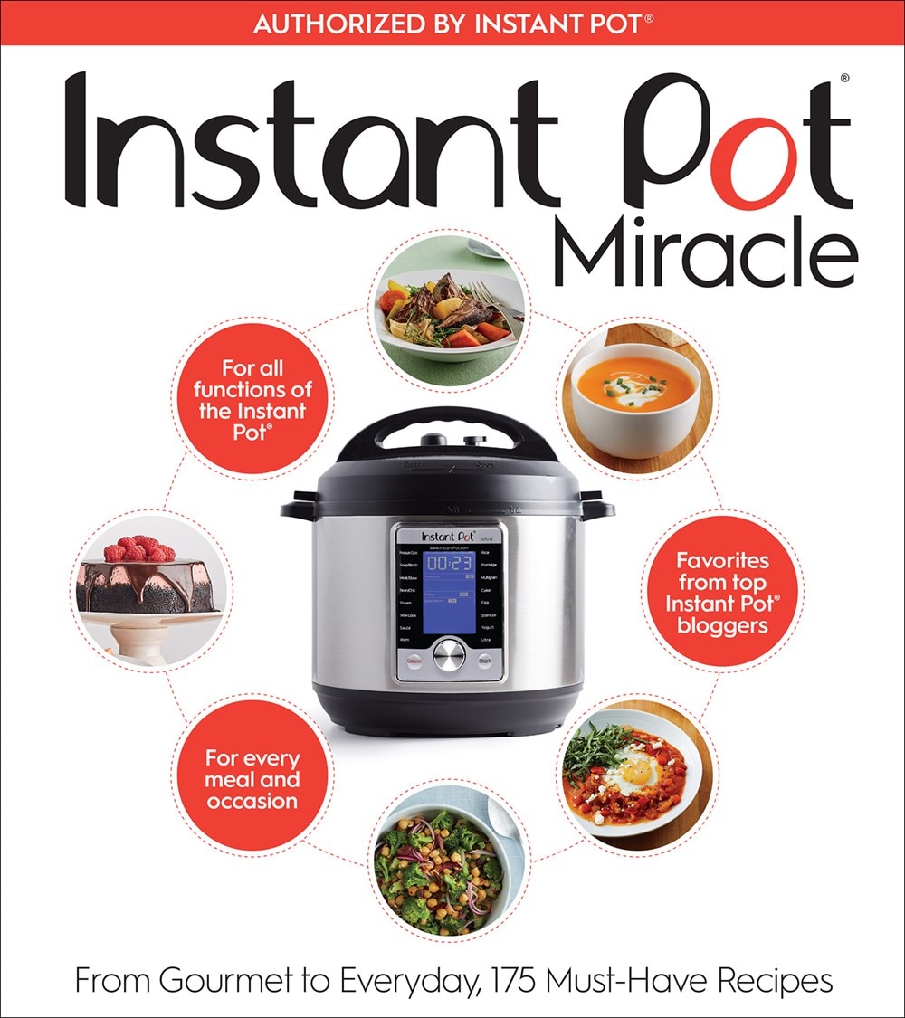 Instant Pot Miracle: From Gourmet to Everyday  175 Must-Have Recipes