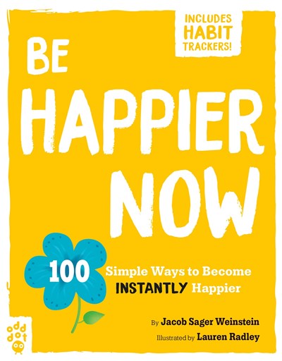 Be Happier Now: 100 Simple Ways to Become Instantly Happier