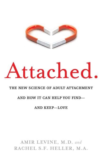 Attached: The New Science of Adult Attachment and How It Can Help You Find--And Keep--Love
