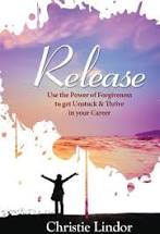 Release: Use the Power of Forgiveness to Get Unstuck and Thrive in Your Career Volume 1