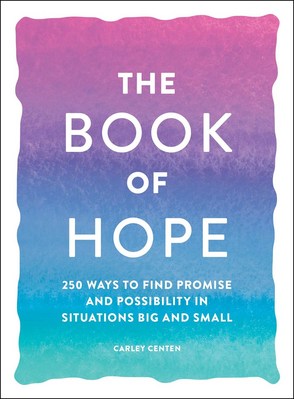 The Book of Hope: 250 Ways to Find Promise and Possibility in Situations Big and Small