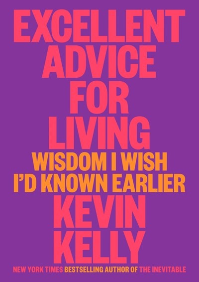 Excellent Advice for Living: Wisdom I Wish I'd Known Earlier