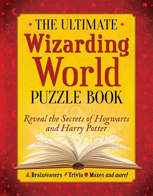 The Ultimate Wizarding World Puzzle Book: Reveal the Secrets of Hogwarts and Harry Potter (Brainteasers  Trivia  Mazes and More!)