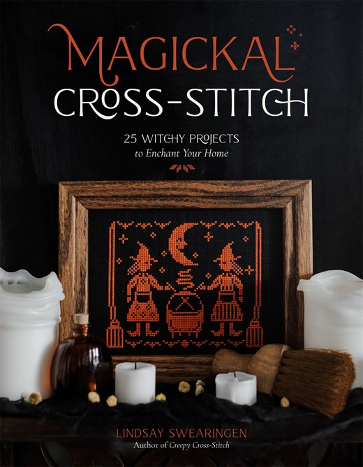 Magickal Cross-Stitch: 25 Witchy Projects to Enchant Your Home