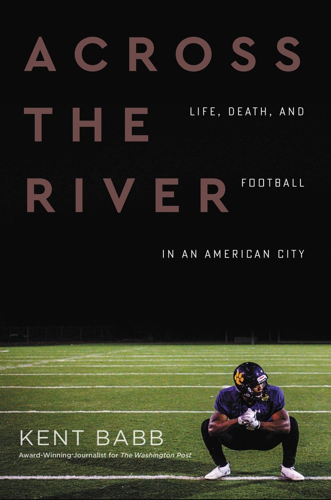 Across the River: Life  Death  and Football in an American City