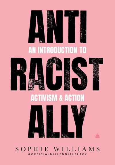 Anti-Racist Ally: An Introduction to Activism and Action