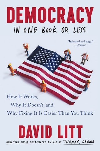Democracy in One Book or Less: How It Works  Why It Doesn't  and Why Fixing It Is Easier Than You Think