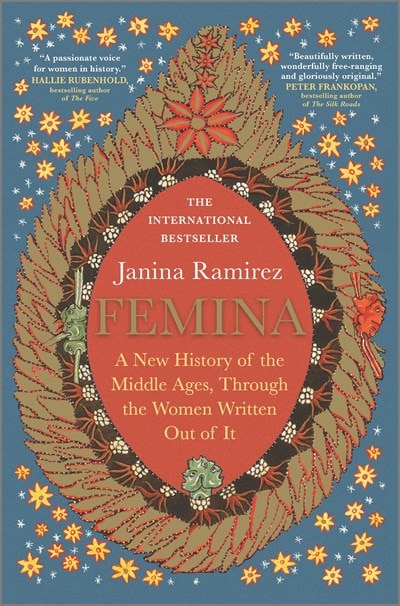 Femina: A New History of the Middle Ages  Through the Women Written Out of It