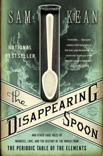 The Disappearing Spoon: And Other True Tales of Madness  Love  and the History of the World from the Periodic Table of the Elements