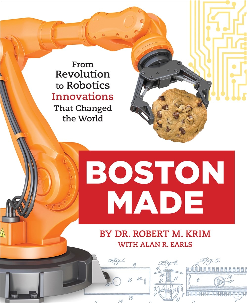 Boston Made: From Revolution to Robotics  Innovations That Changed the World