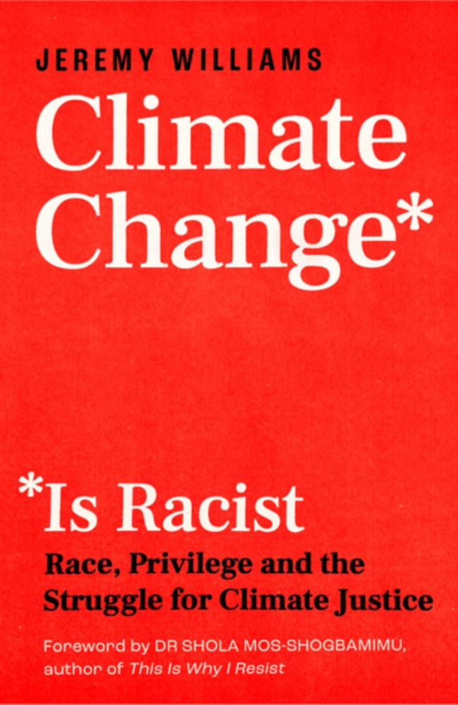 Climate Change Is Racist: Race  Privilege and the Struggle for Climate Justice