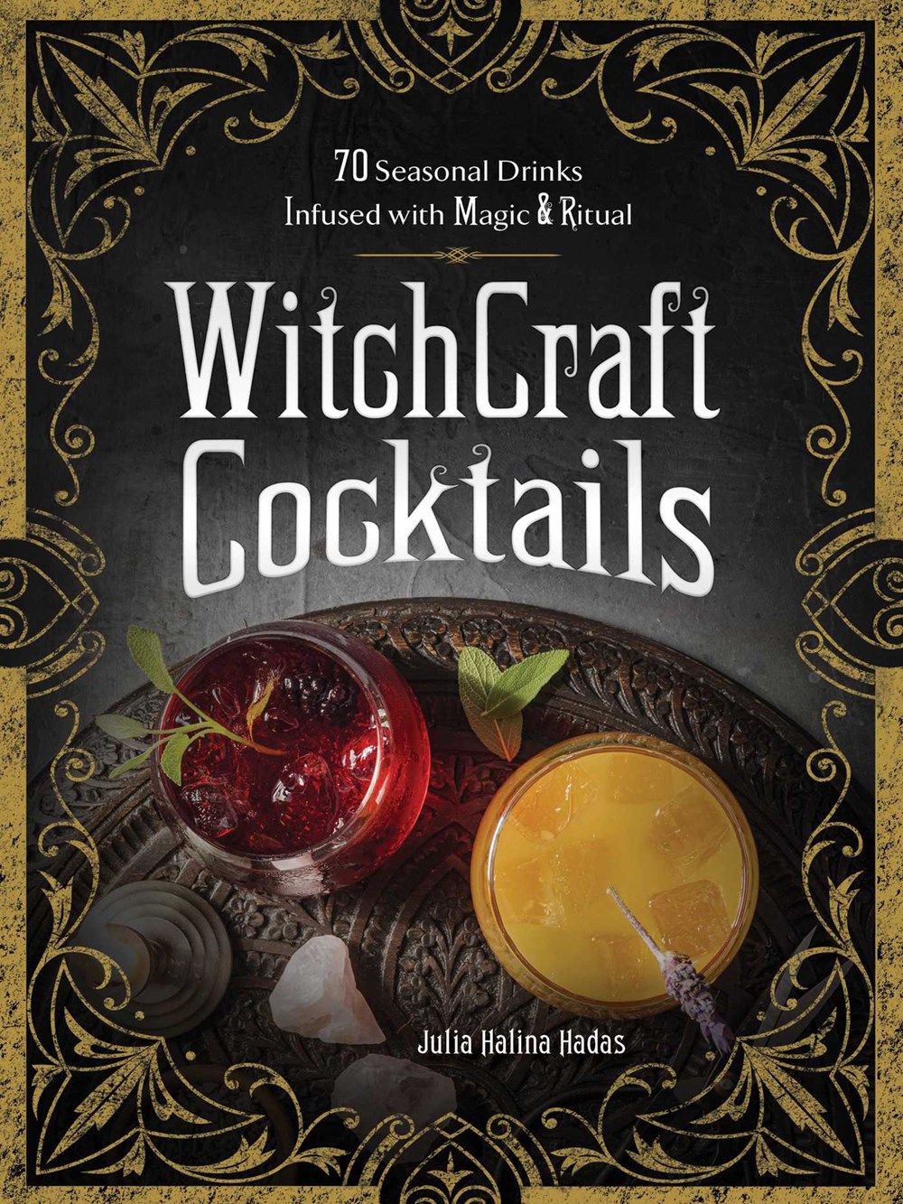Witchcraft Cocktails: 70 Seasonal Drinks Infused with Magic & Ritual