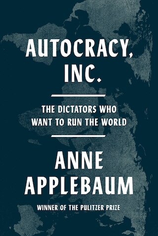 Autocracy  Inc.: The Dictators Who Want to Run the World