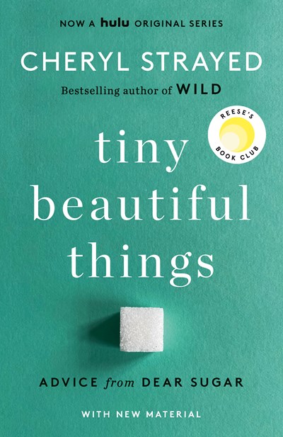 Tiny Beautiful Things (10th Anniversary Edition): Reese's Book Club: Advice from Dear Sugar