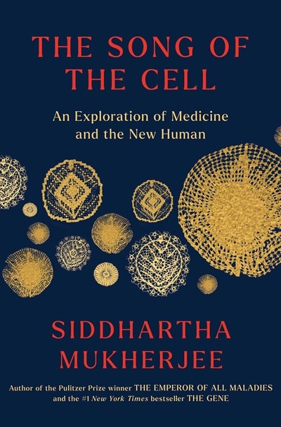 The Song of the Cell: An Exploration of Medicine and the New Human