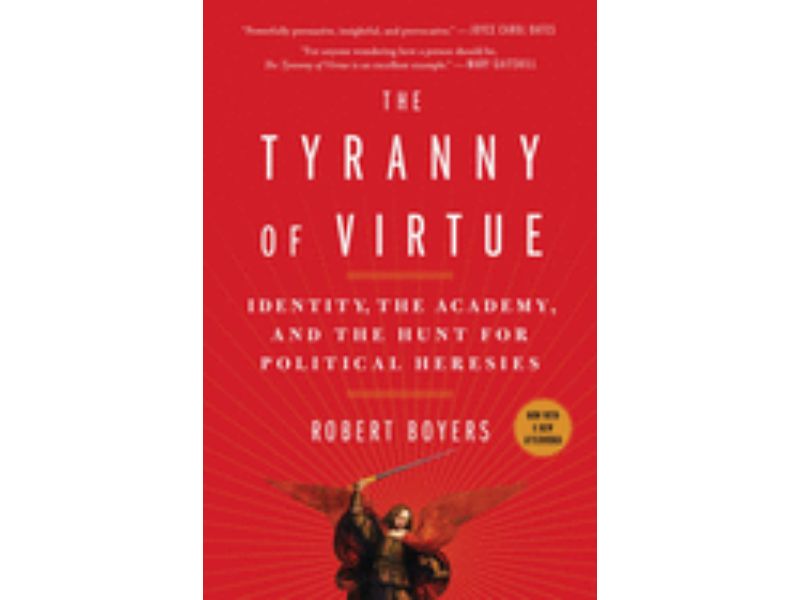 The Tyranny of Virtue: Identity  the Academy  and the Hunt for Political Heresies