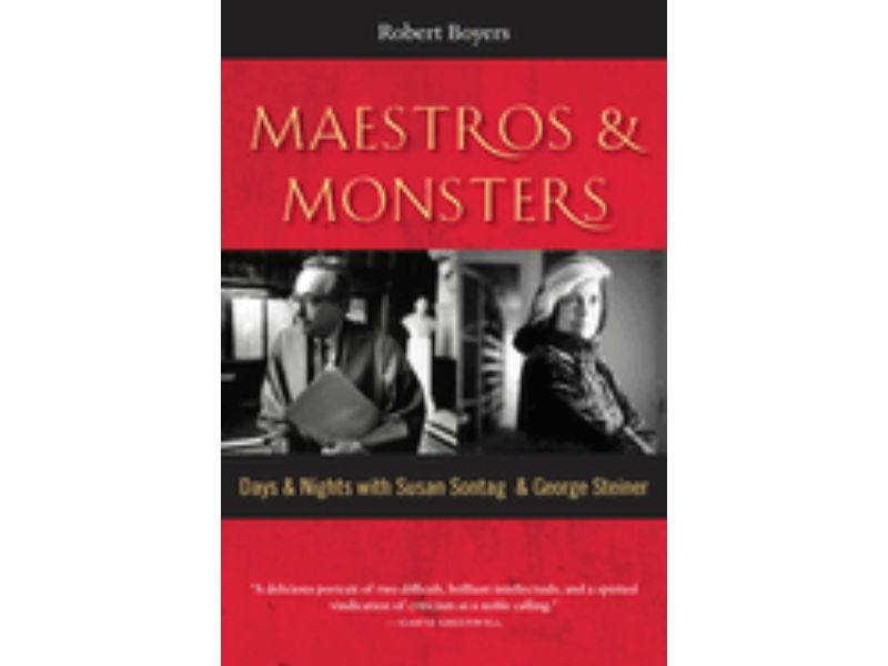 Maestros & Monsters: Days & Nights with Susan Sontag & George Steiner