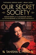 Our Secret Society: Mollie Moon and the Glamour  Money  and Power Behind the Civil Rights Movement