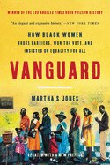 Vanguard: How Black Women Broke Barriers  Won the Vote  and Insisted on Equality for All