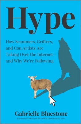 Hype: How Scammers  Grifters  and Con Artists Are Taking Over the Internet--And Why We're Following