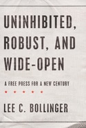 Uninhibited  Robust  and Wide-Open: A Free Press for a New Century