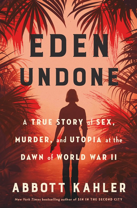 Eden Undone: A True Story of Sex  Murder  and Utopia at the Dawn of World War II