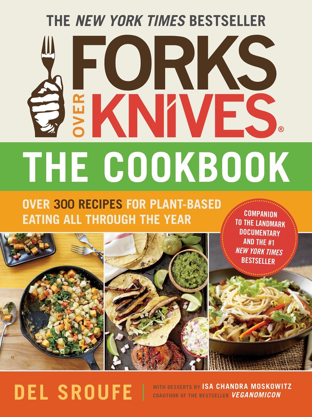 Forks Over Knives--The Cookbook. a New York Times Bestseller: Over 300 Simple and Delicious Plant-Based Recipes to Help You Lose Weight  Be Healthier