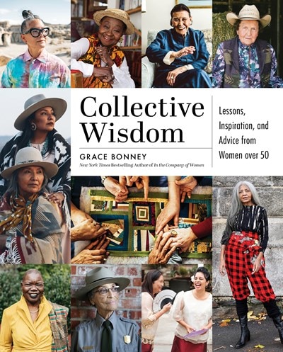 Collective Wisdom: Lessons  Inspiration  and Advice from Women Over 50