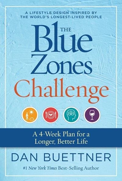 The Blue Zones Challenge: A 4-Week Plan for a Longer  Better Life
