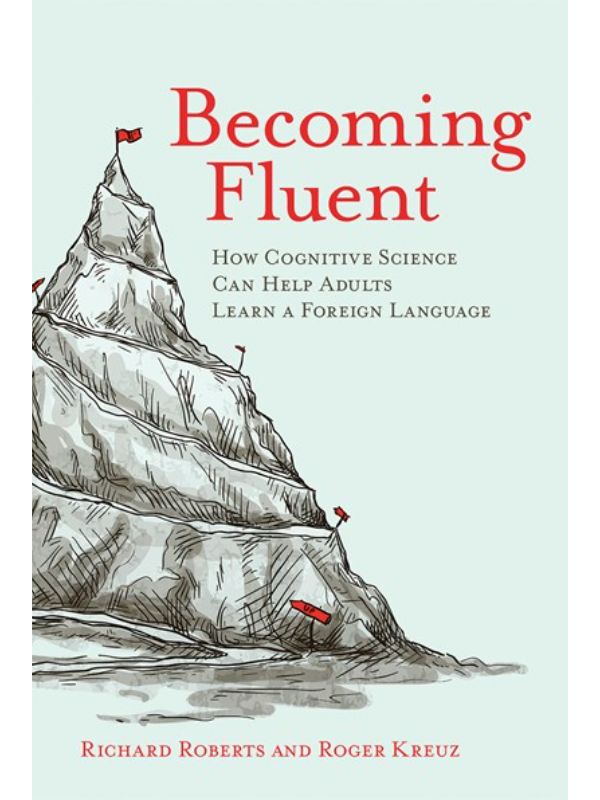 Becoming Fluent: How Cognitive Science Can Help Adults Learn a Foreign Language