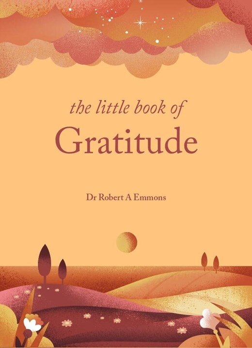 The Little Book of Gratitude: Create a Life of Happiness and Wellbeing by Giving Thanks