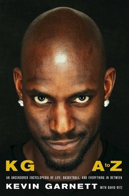 Kg: A to Z: An Uncensored Encyclopedia of Life  Basketball  and Everything in Between