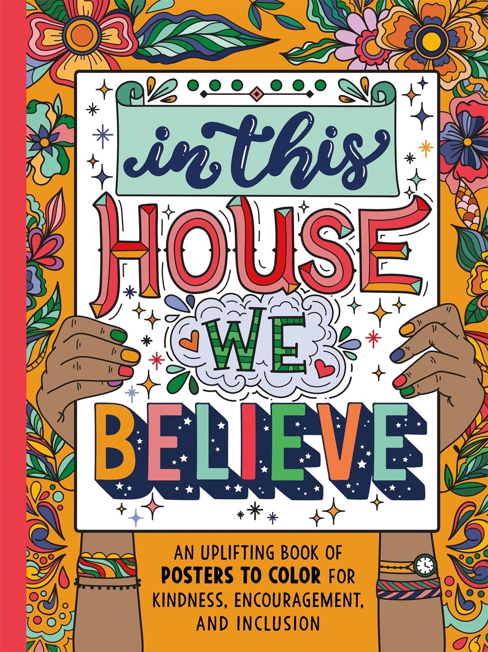 In This House We Believe: An Uplifting Book of Posters to Color for Kindness  Encouragement  and Inclusion