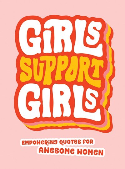 Girls Support Girls: Empowering Quotes for Awesome Women