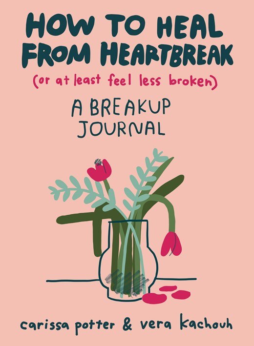How to Heal from Heartbreak (or at Least Feel Less Broken): A Breakup Journal