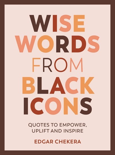 Wise Words from Black Icons: Quotes to Empower  Uplift and Inspire