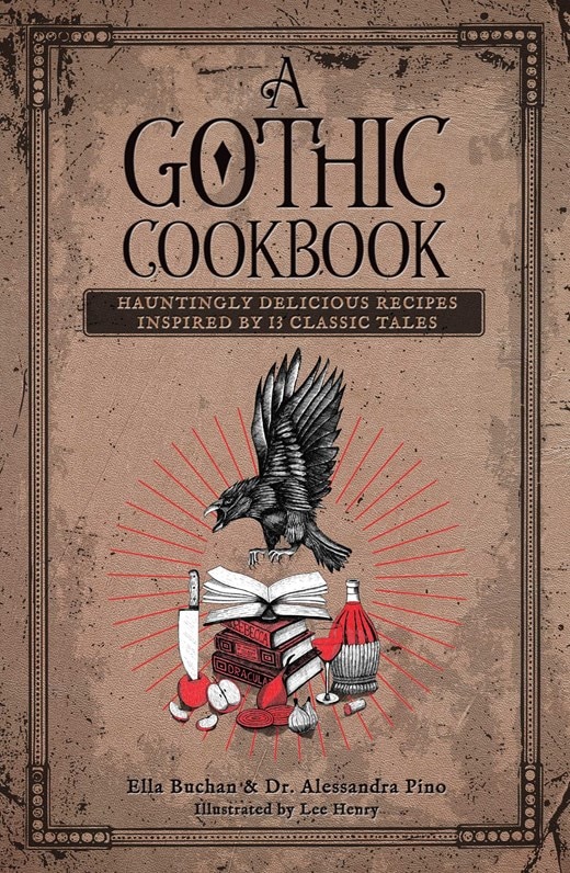 A Gothic Cookbook: Hauntingly Delicious Recipes Inspired by 13 Classic Tales