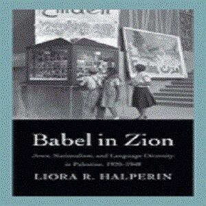 Babel in Zion: Jews Nationalism and Language Diversity in Palestine 1920-1948