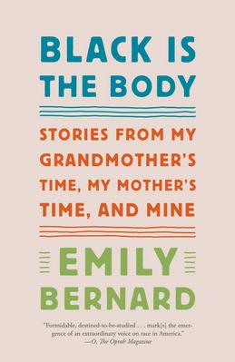 Black Is the Body: Stories from My Grandmother's Time  My Mother's Time  and Mine