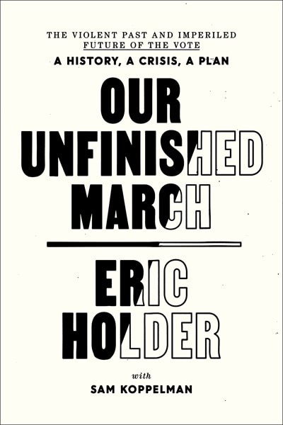 Our Unfinished March: The Violent Past and Imperiled Future of the Vote-A History  a Crisis  a Plan