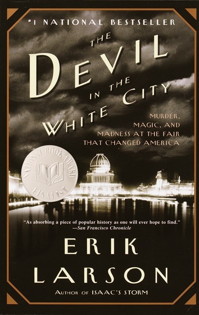 The Devil in the White City: Murder  Magic  and Madness at the Fair That Changed America