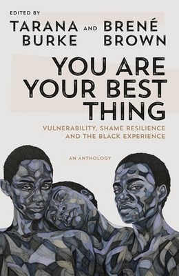 You Are Your Best Thing: Vulnerability  Shame Resilience  and the Black Experience