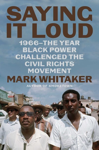 Saying It Loud: 1966--The Year Black Power Challenged the Civil Rights Movement