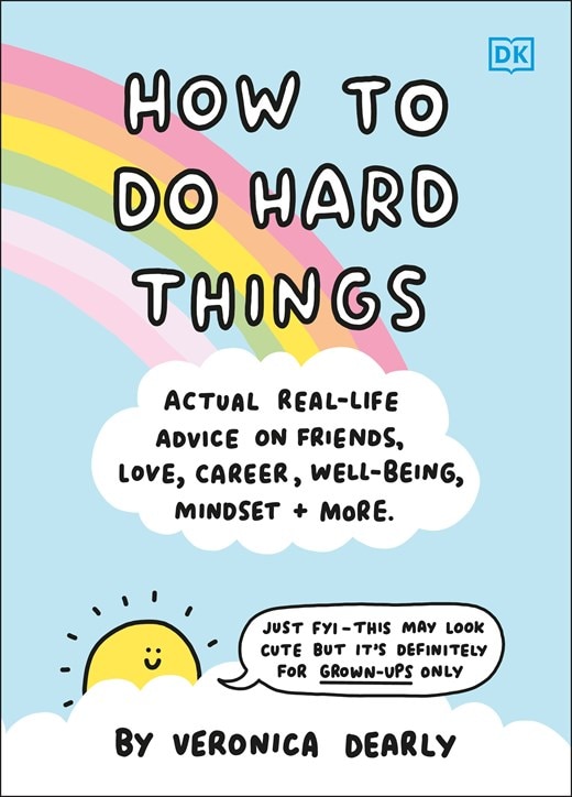 How to Do Hard Things: Actual Real Life Advice on Friends  Love  Career  Wellbeing  Mindset  and More.